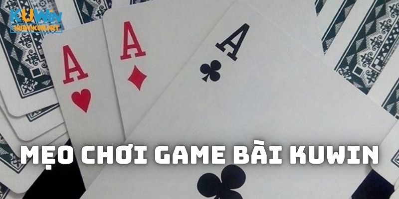 Bật mí 1 vài mẹo chơi giúp kiếm thưởng từ Game Bài KUWIN